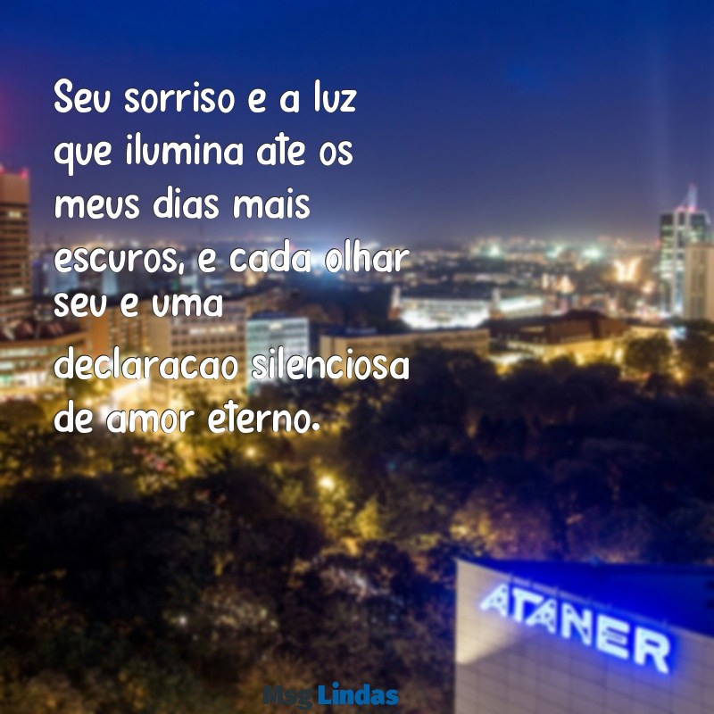 mensagens de amor e paixão Seu sorriso é a luz que ilumina até os meus dias mais escuros, e cada olhar seu é uma declaração silenciosa de amor eterno.