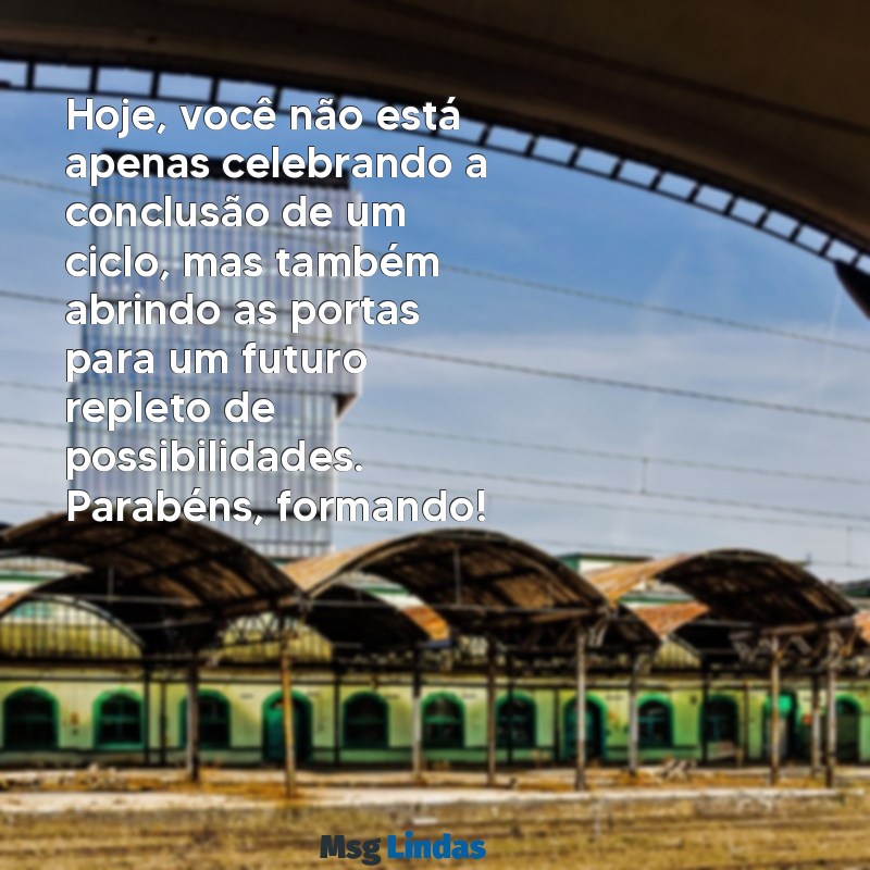 mensagens para um formando Hoje, você não está apenas celebrando a conclusão de um ciclo, mas também abrindo as portas para um futuro repleto de possibilidades. Parabéns, formando!