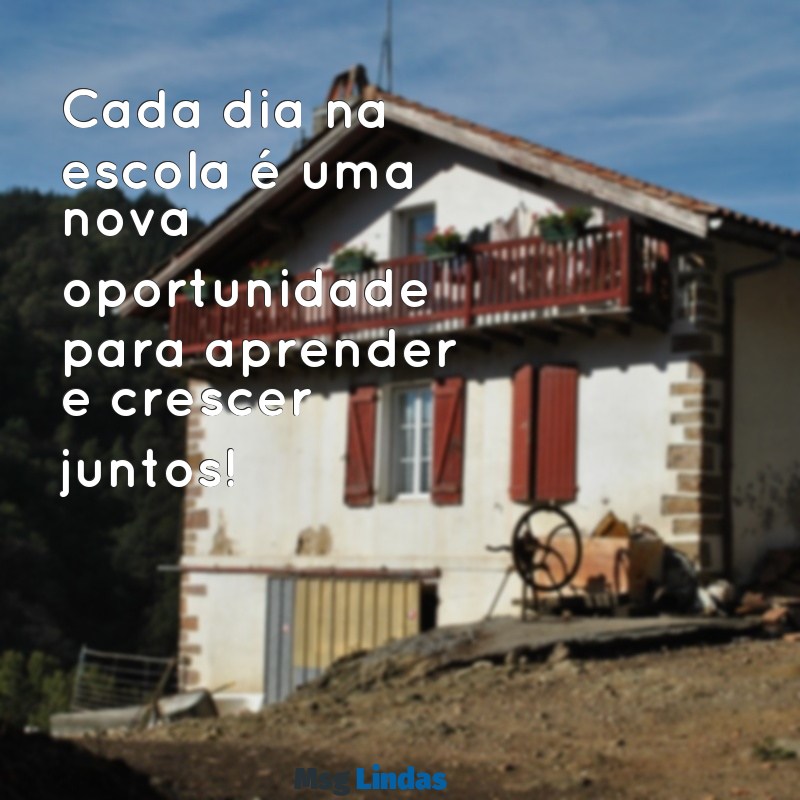 mensagens para agenda escolar educação infantil Cada dia na escola é uma nova oportunidade para aprender e crescer juntos!