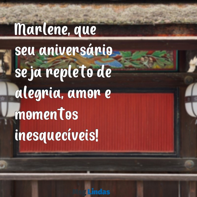 mensagens de aniversário para marlene Marlene, que seu aniversário seja repleto de alegria, amor e momentos inesquecíveis!