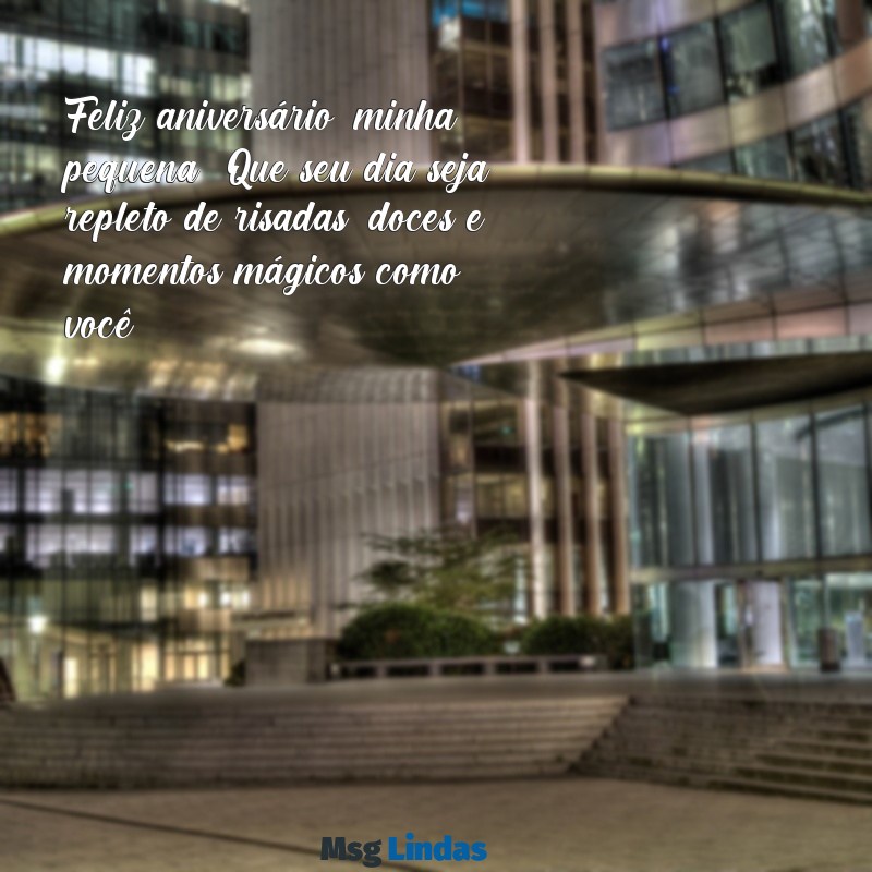 mensagens de aniversário para a irmã mais nova Feliz aniversário, minha pequena! Que seu dia seja repleto de risadas, doces e momentos mágicos como você!