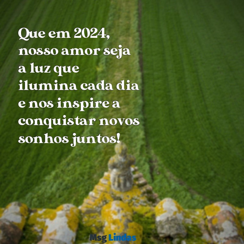 mensagens de ano novo 2024 para namorado Que em 2024, nosso amor seja a luz que ilumina cada dia e nos inspire a conquistar novos sonhos juntos!