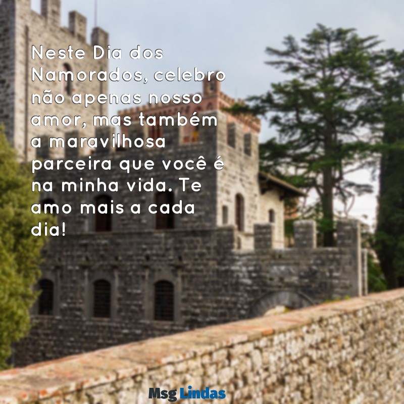 mensagens para o dia dos namorados para esposa Neste Dia dos Namorados, celebro não apenas nosso amor, mas também a maravilhosa parceira que você é na minha vida. Te amo mais a cada dia!