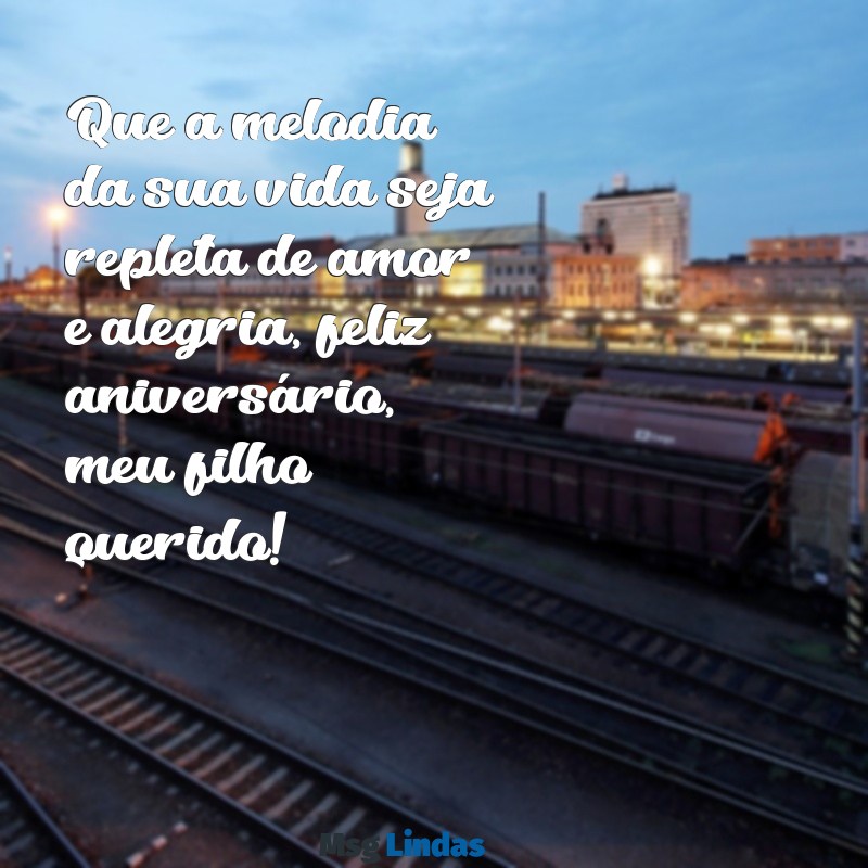 musica para aniversario de filho Que a melodia da sua vida seja repleta de amor e alegria, feliz aniversário, meu filho querido!