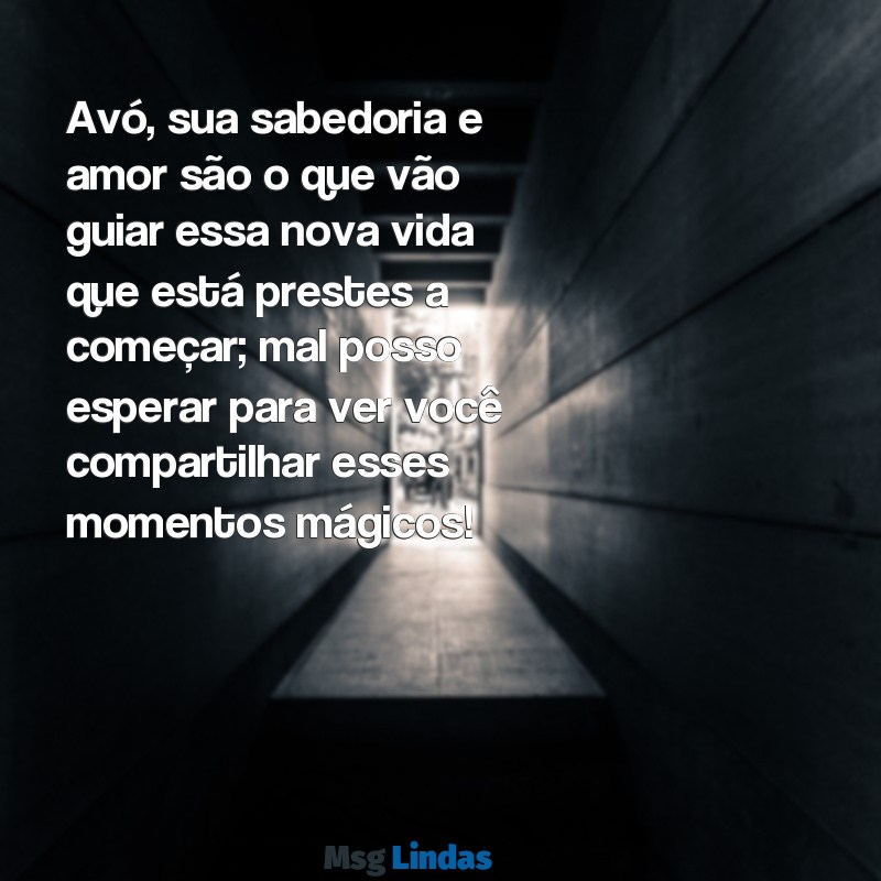 mensagens para avó de primeira viagem Avó, sua sabedoria e amor são o que vão guiar essa nova vida que está prestes a começar; mal posso esperar para ver você compartilhar esses momentos mágicos!