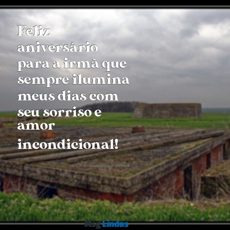 frases de feliz aniversário para irmã Feliz aniversário para a irmã que sempre ilumina meus dias com seu sorriso e amor incondicional!