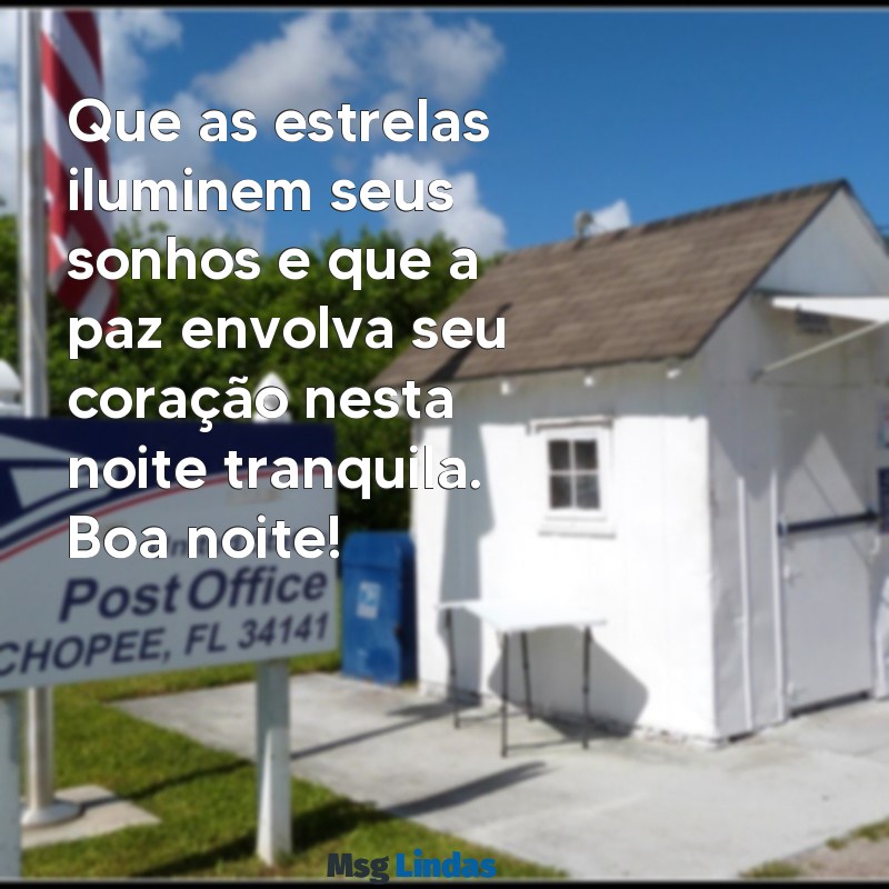 frases linda de boa noite Que as estrelas iluminem seus sonhos e que a paz envolva seu coração nesta noite tranquila. Boa noite!