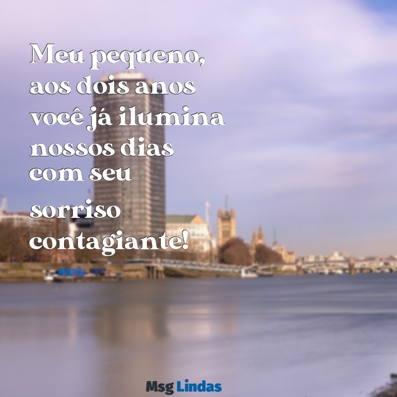 mensagens para filho 2 anos Meu pequeno, aos dois anos você já ilumina nossos dias com seu sorriso contagiante!