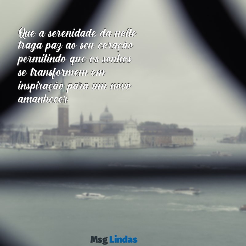 mensagens de boa noite augusto cury Que a serenidade da noite traga paz ao seu coração, permitindo que os sonhos se transformem em inspiração para um novo amanhecer.