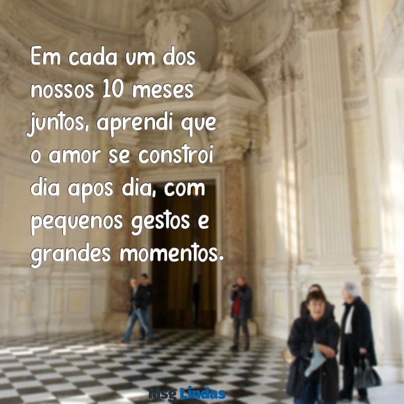 10 meses de namoro texto Em cada um dos nossos 10 meses juntos, aprendi que o amor se constrói dia após dia, com pequenos gestos e grandes momentos.