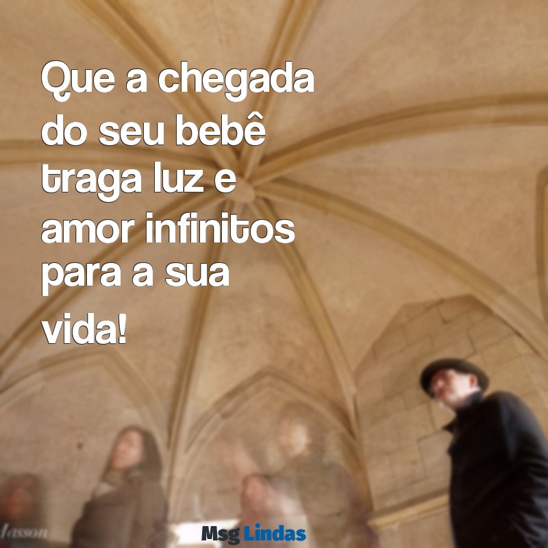 mensagens para quem vai ganhar neném Que a chegada do seu bebê traga luz e amor infinitos para a sua vida!