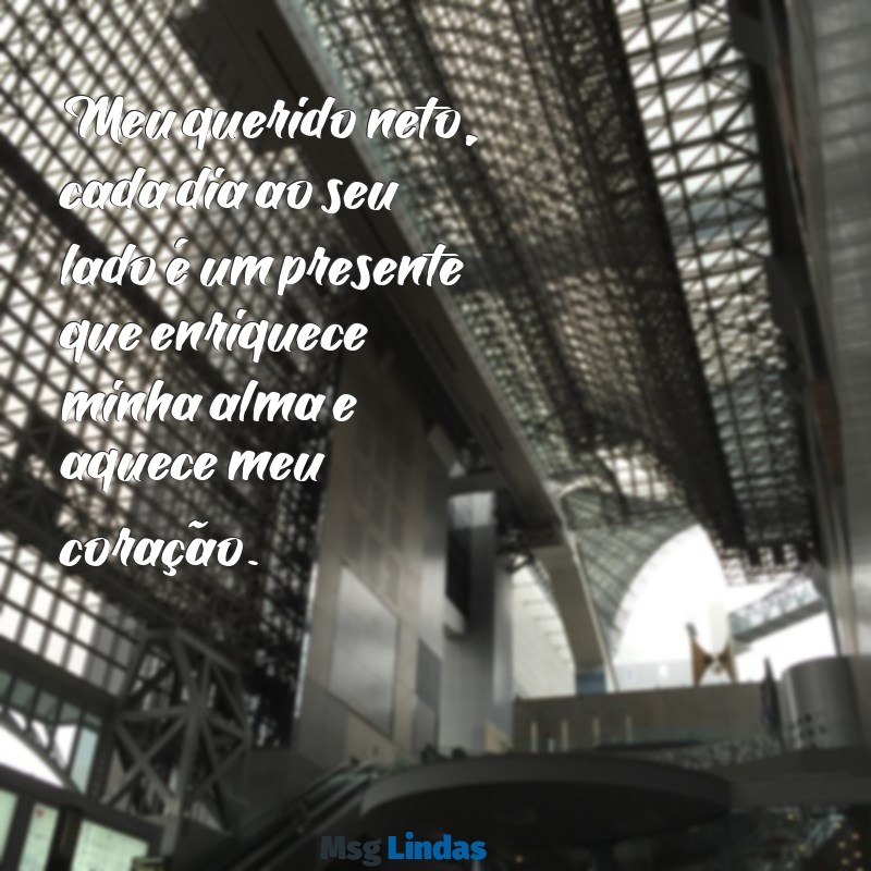 carta para um neto querido Meu querido neto, cada dia ao seu lado é um presente que enriquece minha alma e aquece meu coração.