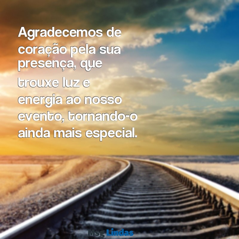 mensagens de agradecimento pela participação em evento religioso Agradecemos de coração pela sua presença, que trouxe luz e energia ao nosso evento, tornando-o ainda mais especial.