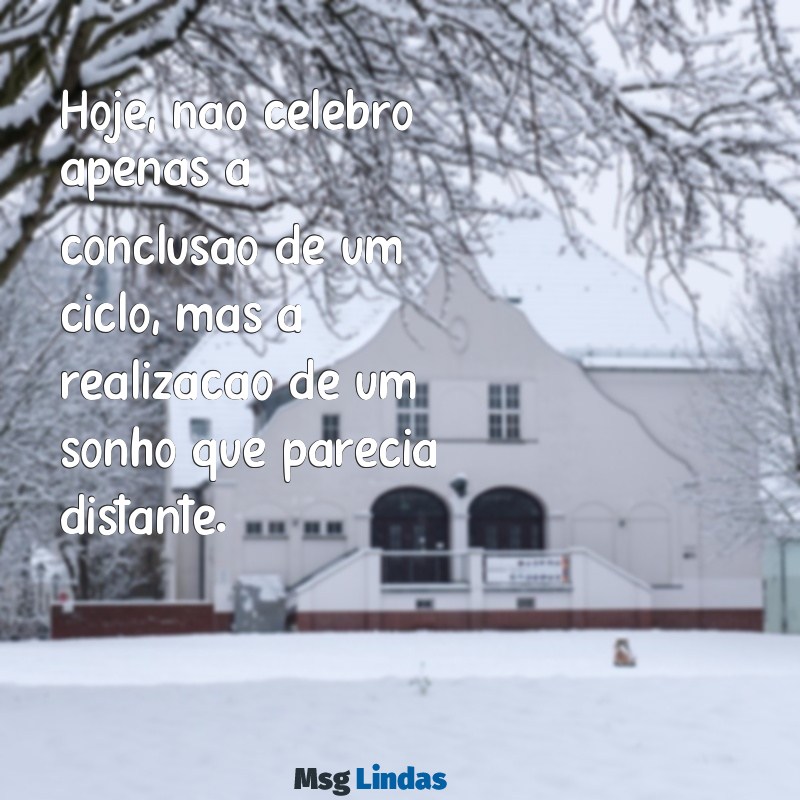 minha formatura Hoje, não celebro apenas a conclusão de um ciclo, mas a realização de um sonho que parecia distante.