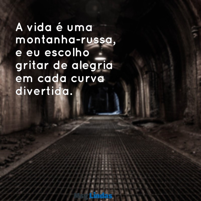 divirto A vida é uma montanha-russa, e eu escolho gritar de alegria em cada curva divertida.