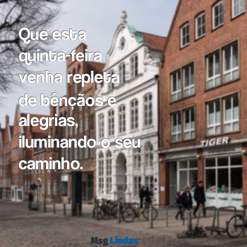 bom quinta feira abençoada Que esta quinta-feira venha repleta de bênçãos e alegrias, iluminando o seu caminho.