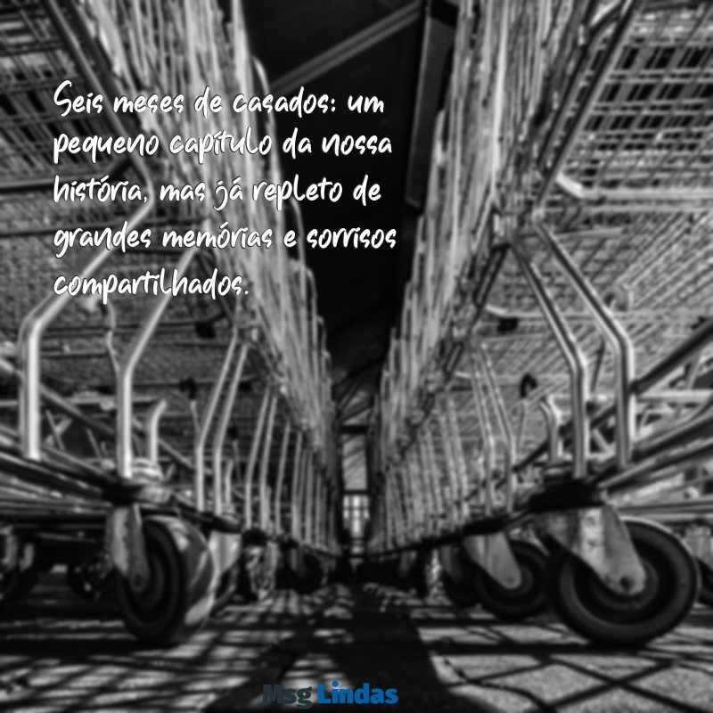 6 meses de casados bodas Seis meses de casados: um pequeno capítulo da nossa história, mas já repleto de grandes memórias e sorrisos compartilhados.