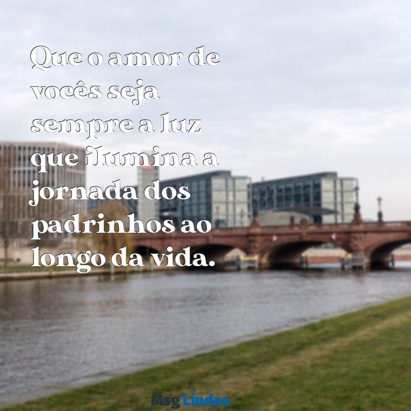 mensagens aos noivos dos padrinhos Que o amor de vocês seja sempre a luz que ilumina a jornada dos padrinhos ao longo da vida.