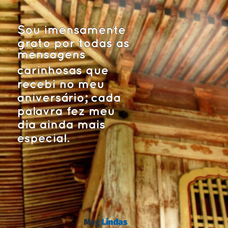 agradecimento do meu aniversário Sou imensamente grato por todas as mensagens carinhosas que recebi no meu aniversário; cada palavra fez meu dia ainda mais especial.