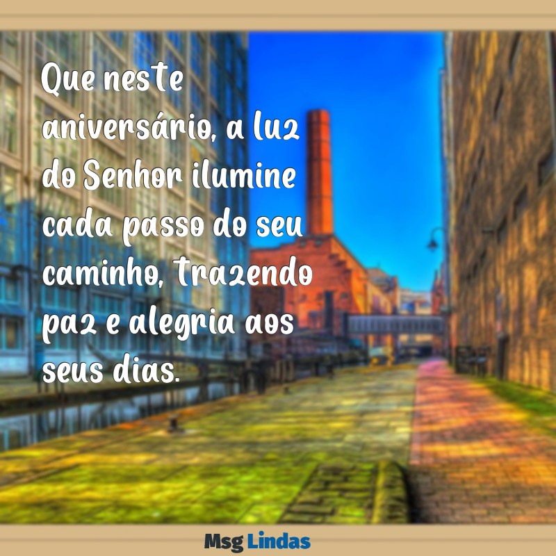 palavra de aniversário na bíblia Que neste aniversário, a luz do Senhor ilumine cada passo do seu caminho, trazendo paz e alegria aos seus dias.