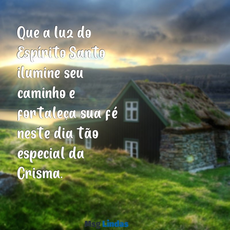 mensagens de crisma para imprimir Que a luz do Espírito Santo ilumine seu caminho e fortaleça sua fé neste dia tão especial da Crisma.