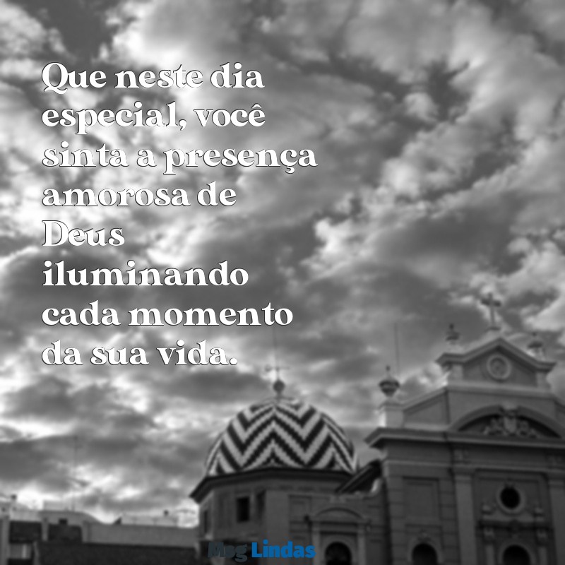 mensagens da bíblia para aniversariante Que neste dia especial, você sinta a presença amorosa de Deus iluminando cada momento da sua vida.