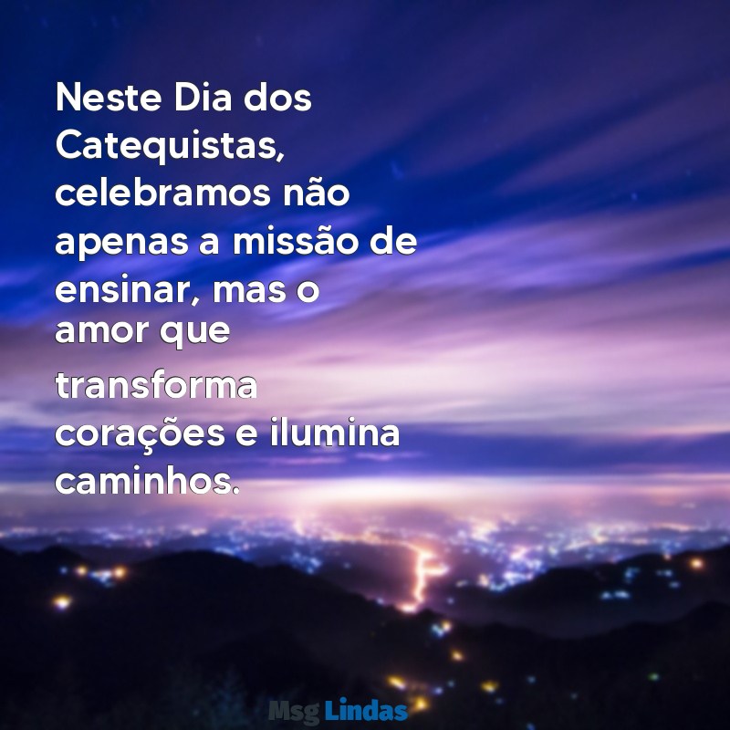 mensagens para o dia dos catequistas Neste Dia dos Catequistas, celebramos não apenas a missão de ensinar, mas o amor que transforma corações e ilumina caminhos.