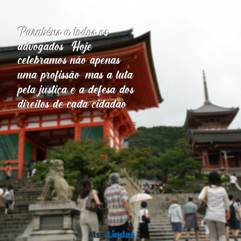 mensagens de parabéns para o dia do advogado Parabéns a todos os advogados! Hoje celebramos não apenas uma profissão, mas a luta pela justiça e a defesa dos direitos de cada cidadão.