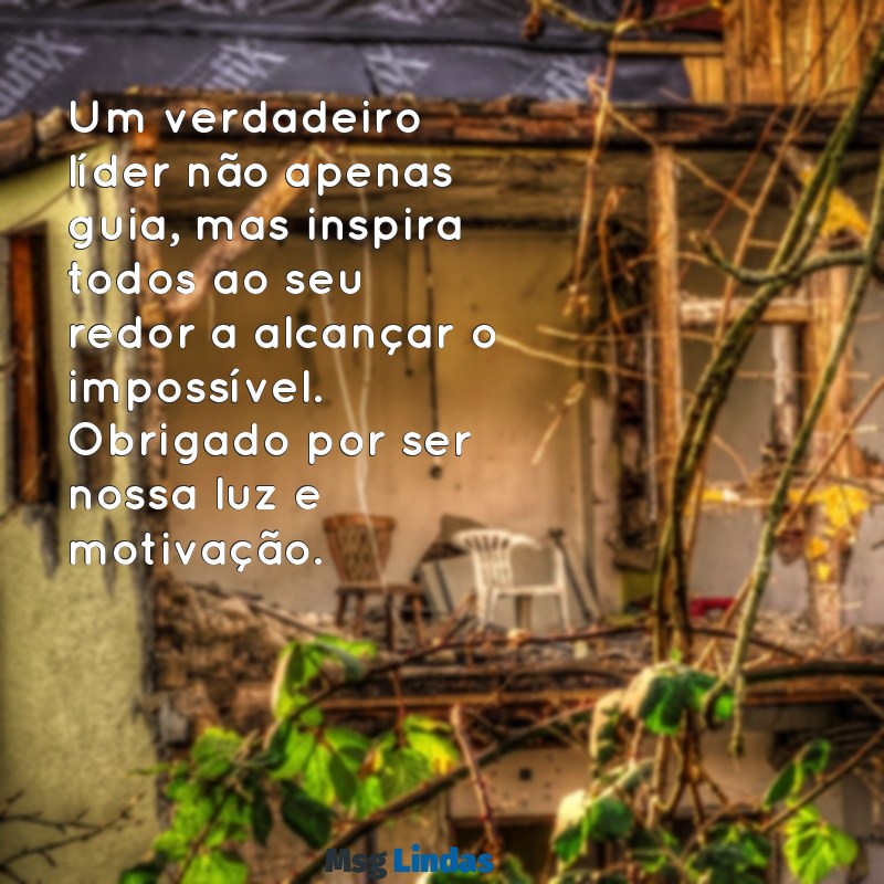 mensagens de homenagem ao líder Um verdadeiro líder não apenas guia, mas inspira todos ao seu redor a alcançar o impossível. Obrigado por ser nossa luz e motivação.