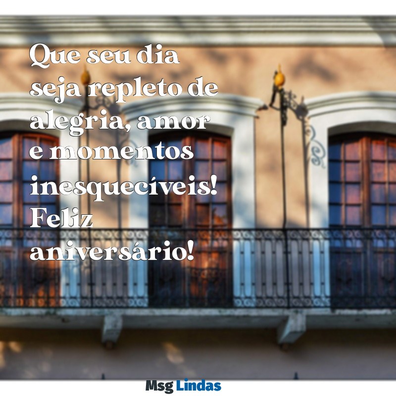 quero ver mensagens para aniversariante Que seu dia seja repleto de alegria, amor e momentos inesquecíveis! Feliz aniversário!