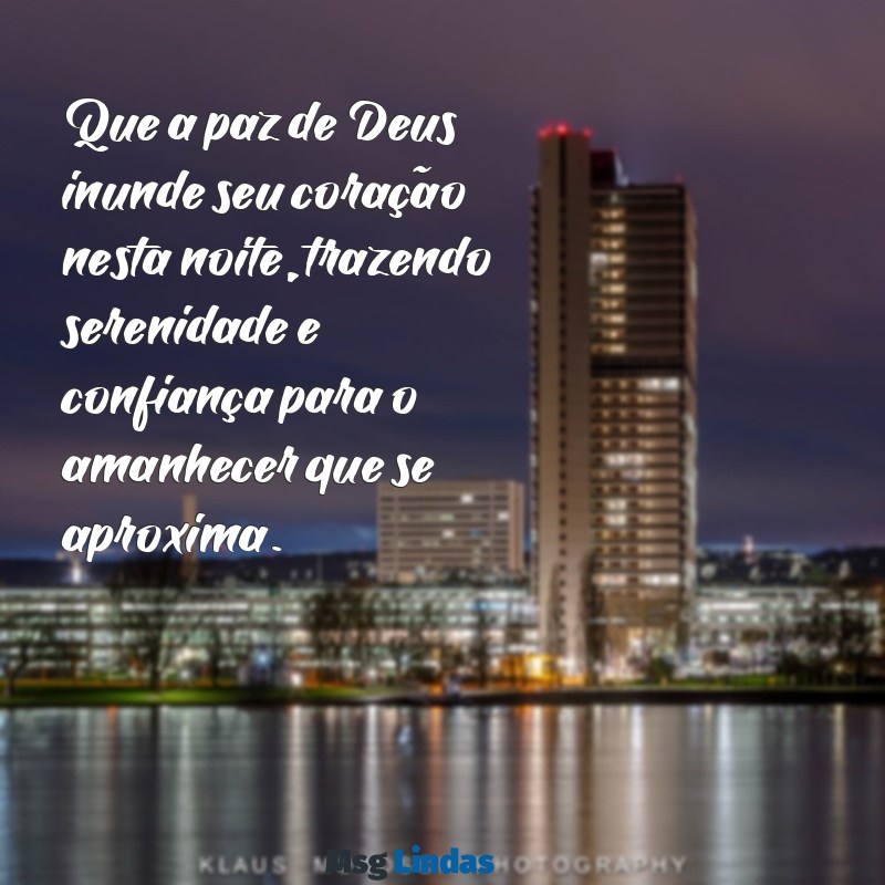 mensagens bíblica para noite Que a paz de Deus inunde seu coração nesta noite, trazendo serenidade e confiança para o amanhecer que se aproxima.