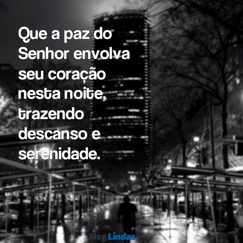 bíblico:ahyw0qzsrya= mensagens boa noite Que a paz do Senhor envolva seu coração nesta noite, trazendo descanso e serenidade.