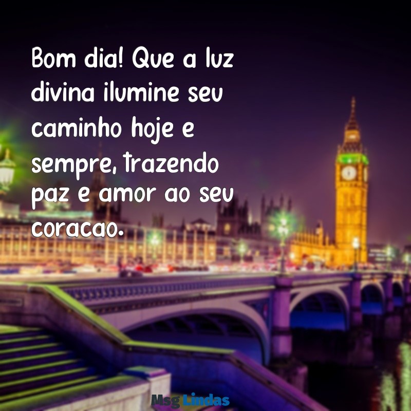 mensagens evangélicas de bom dia para whatsapp Bom dia! Que a luz divina ilumine seu caminho hoje e sempre, trazendo paz e amor ao seu coração.