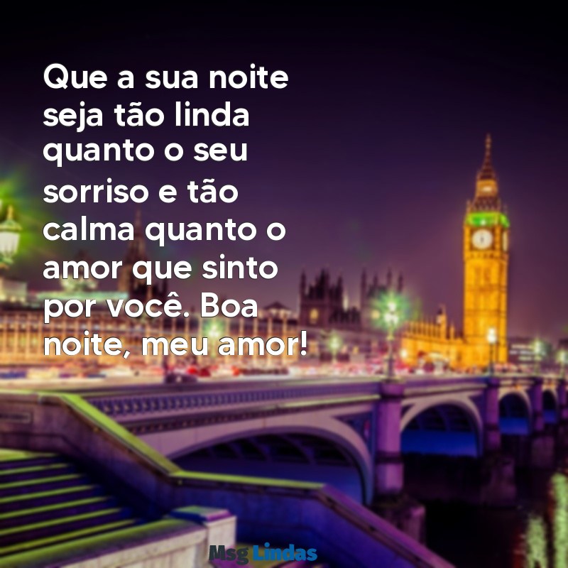 mensagens para namorada boa noite Que a sua noite seja tão linda quanto o seu sorriso e tão calma quanto o amor que sinto por você. Boa noite, meu amor!