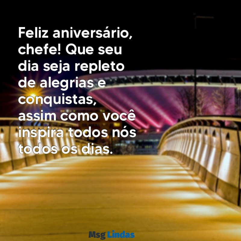 aniversário chefe mensagens Feliz aniversário, chefe! Que seu dia seja repleto de alegrias e conquistas, assim como você inspira todos nós todos os dias.