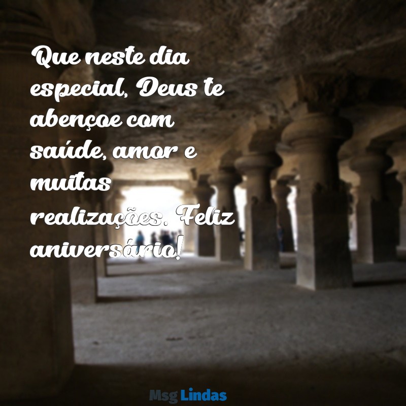 mensagens de feliz aniversário deus abençoe Que neste dia especial, Deus te abençoe com saúde, amor e muitas realizações. Feliz aniversário!