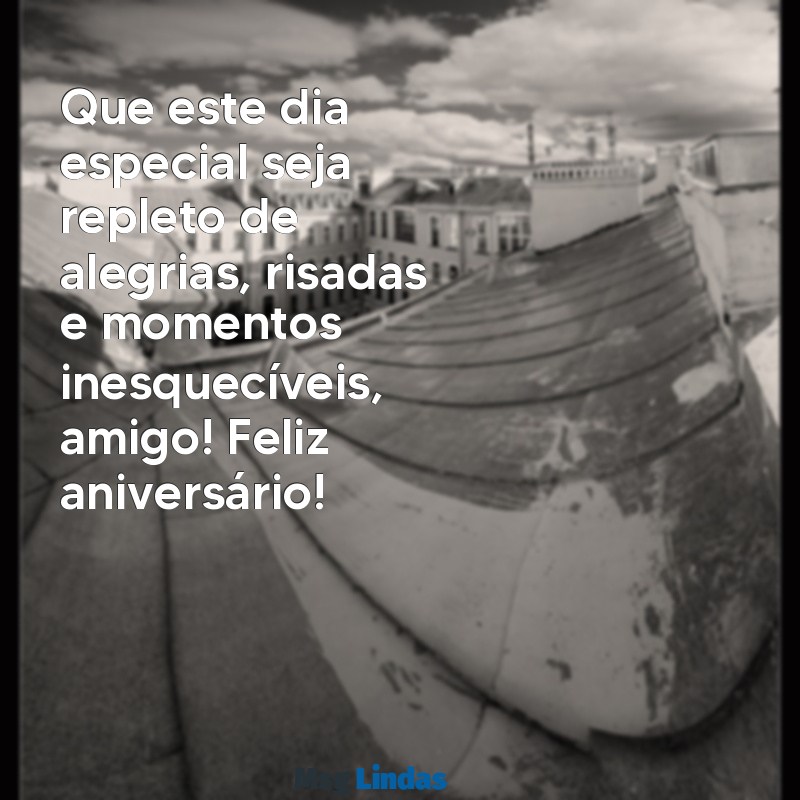 como deseja feliz aniversário para um amigo Que este dia especial seja repleto de alegrias, risadas e momentos inesquecíveis, amigo! Feliz aniversário!