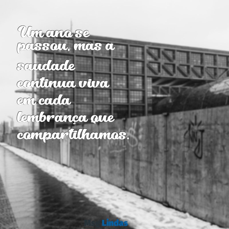 mensagens um ano de falecimento Um ano se passou, mas a saudade continua viva em cada lembrança que compartilhamos.