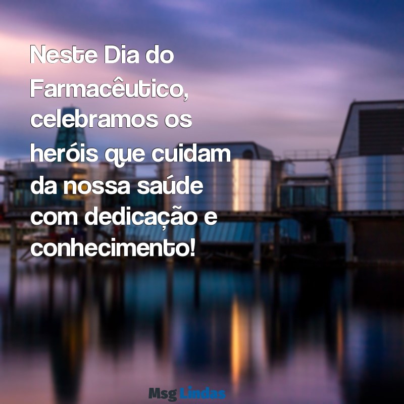 mensagens dia do farmacêutico 20 de janeiro Neste Dia do Farmacêutico, celebramos os heróis que cuidam da nossa saúde com dedicação e conhecimento!