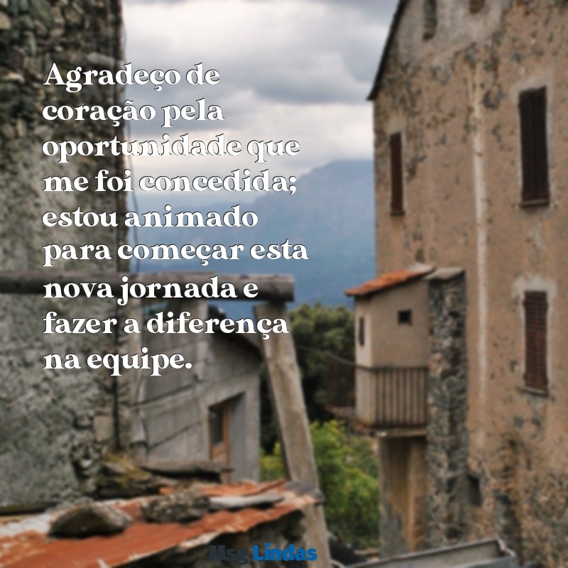 mensagens de agradecimento mudança de cargo Agradeço de coração pela oportunidade que me foi concedida; estou animado para começar esta nova jornada e fazer a diferença na equipe.