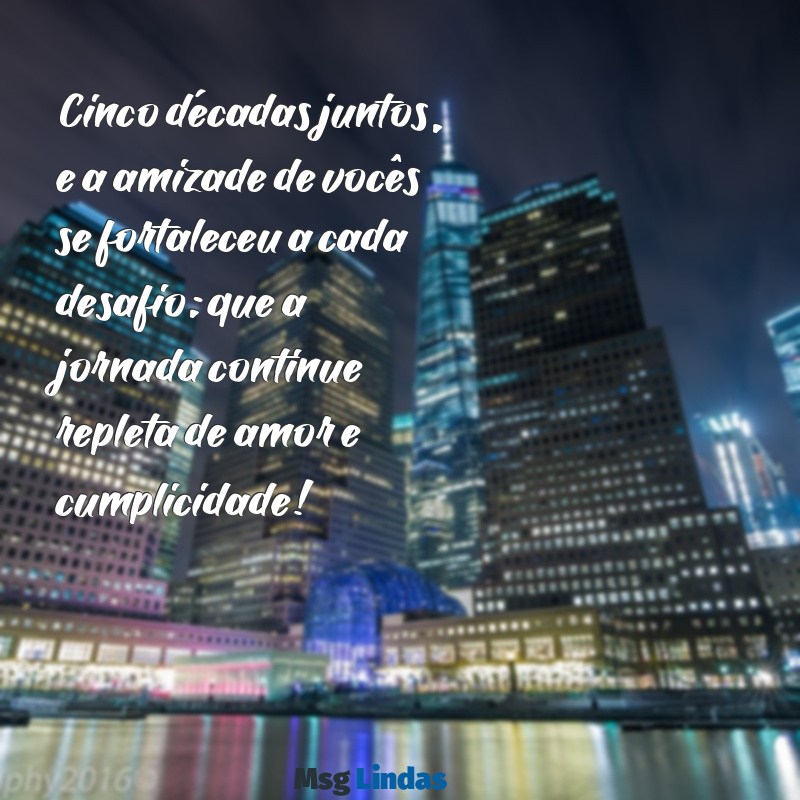 mensagens de 50 anos de casados para amigos Cinco décadas juntos, e a amizade de vocês se fortaleceu a cada desafio; que a jornada continue repleta de amor e cumplicidade!