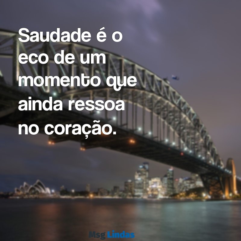 sdds significado Saudade é o eco de um momento que ainda ressoa no coração.