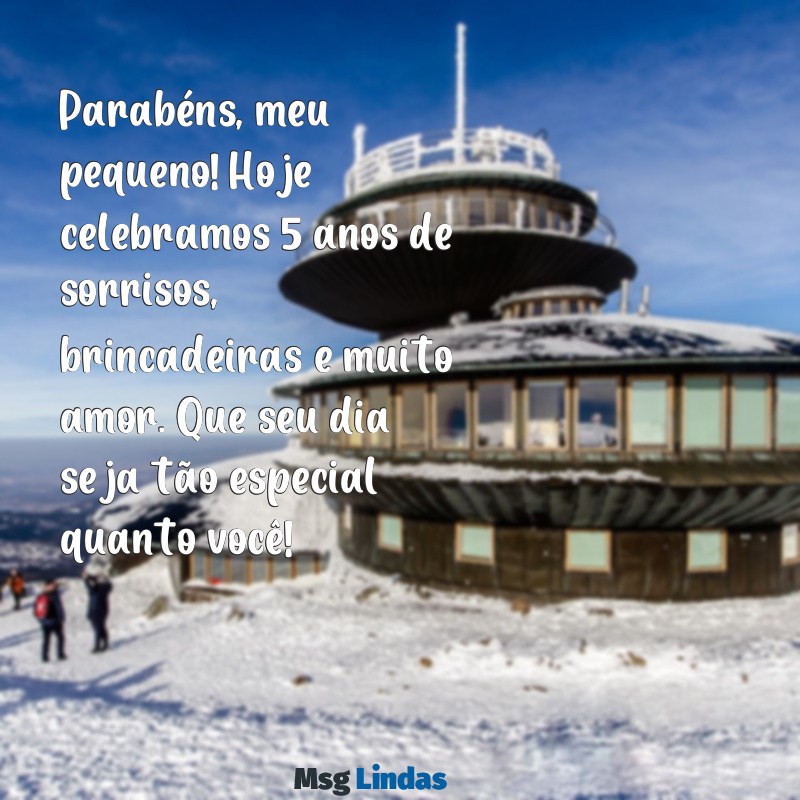 mensagens de aniversário para meu filho de 5 anos Parabéns, meu pequeno! Hoje celebramos 5 anos de sorrisos, brincadeiras e muito amor. Que seu dia seja tão especial quanto você!