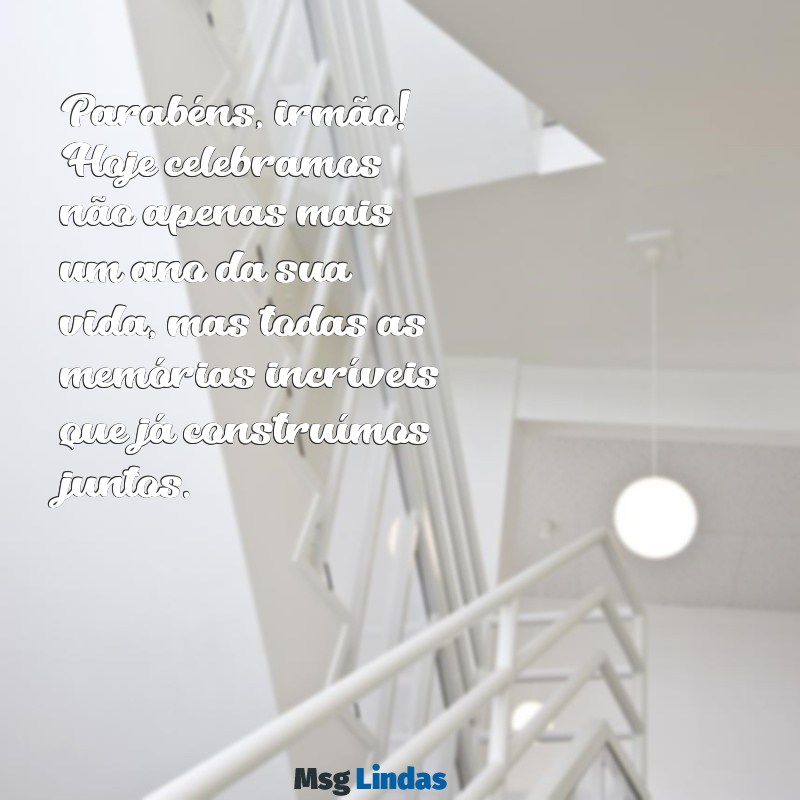 texto de parabéns para irmão mais velho Parabéns, irmão! Hoje celebramos não apenas mais um ano da sua vida, mas todas as memórias incríveis que já construímos juntos.