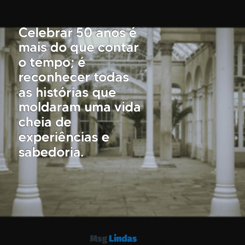 aniversário de 50 anos mensagens Celebrar 50 anos é mais do que contar o tempo; é reconhecer todas as histórias que moldaram uma vida cheia de experiências e sabedoria.