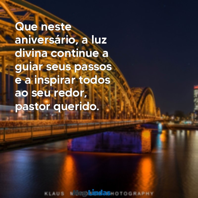 aniversário pastor mensagens Que neste aniversário, a luz divina continue a guiar seus passos e a inspirar todos ao seu redor, pastor querido.