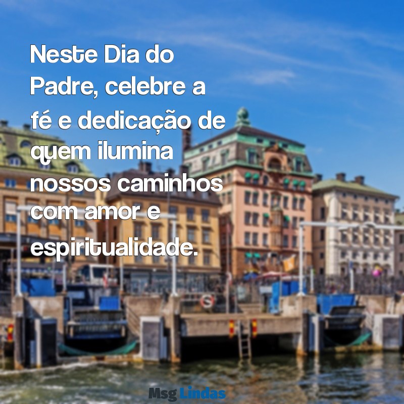 mensagens dia do padre 2022 Neste Dia do Padre, celebre a fé e dedicação de quem ilumina nossos caminhos com amor e espiritualidade.