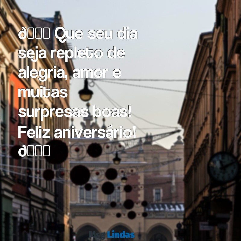 mensagens de feliz aniversário para zap 🎉 Que seu dia seja repleto de alegria, amor e muitas surpresas boas! Feliz aniversário! 🎂