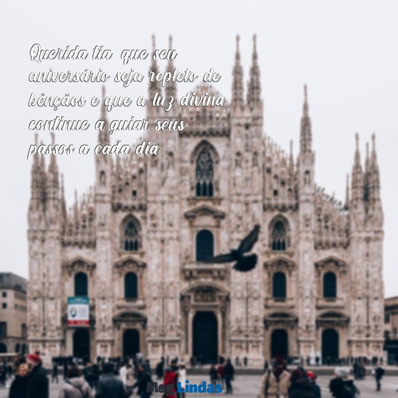 mensagens de aniversário tia evangélica Querida tia, que seu aniversário seja repleto de bênçãos e que a luz divina continue a guiar seus passos a cada dia.