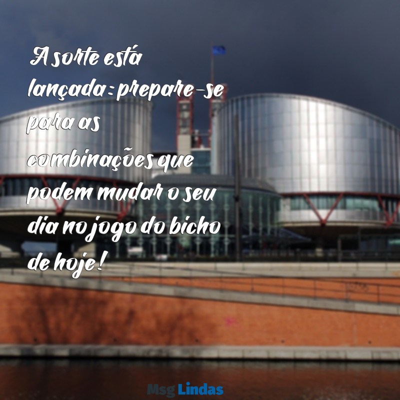 mensagens jogo do bicho de hoje A sorte está lançada: prepare-se para as combinações que podem mudar o seu dia no jogo do bicho de hoje!
